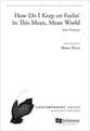 How Do I Keep on Feelin' in This Mean, Mean World SATB choral sheet music cover